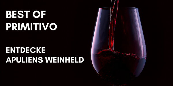 Primitivo - Entdecke Apuliens Weinheld 